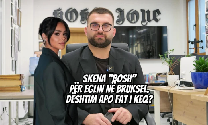 Skena ”bosh” për Eglin në Bruksel. Dështim apo fat i keq?