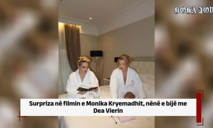 Surpriza në filmin e Monika Kryemadhit, nënë e bijë me Dea Vierin
