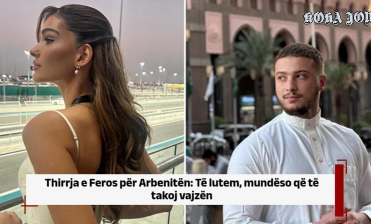 Thirrja e Feros për Arbenitën: Të lutem, mundëso që të takoj vajzën