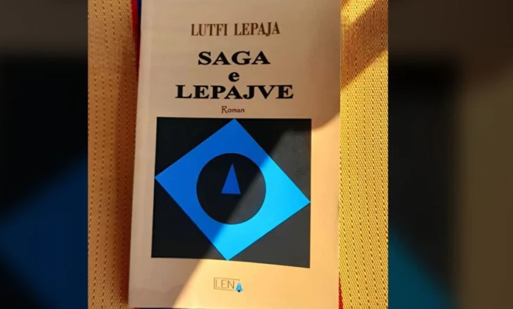 Vështrim për romanin “Saga e Lepajve” e Lutfi Lepajës