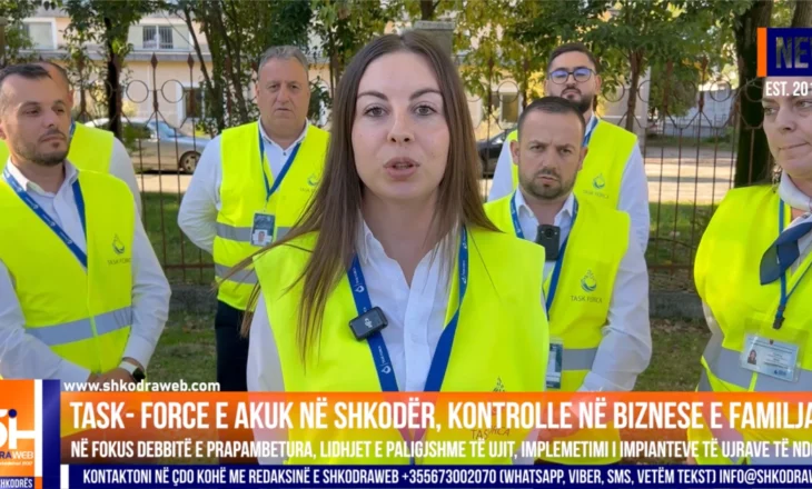 VIDEO – Task- Force e AKUK në Shkodër, në fokus debitë e prapambetura dhe lidhjet e paligjshme të ujit