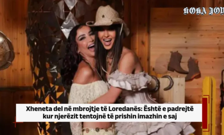Xheneta del në mbrojtje të Loredanës: Është e padrejtë kur njerëzit…