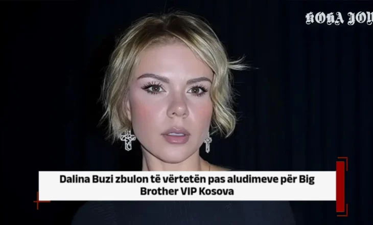 Dalina Buzi zbulon të vërtetën pas aludimeve për Big Brother VIP Kosova