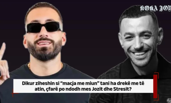 Dikur ziheshin si “macja me miun” tani ha drekë me të atin, çfarë po ndodh mes Jozit dhe Stresit?