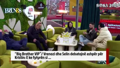 “Big Brother VIP”/ Vrenozi dhe Selin debatojnë ashpër për Kristin: E ke fytyrën si …