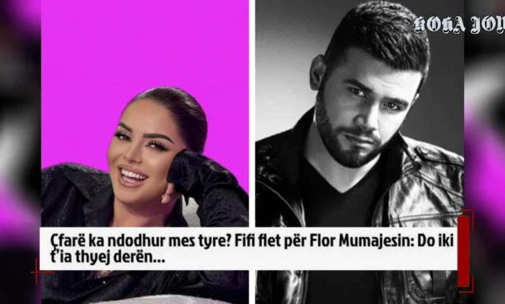 Çfarë ka ndodhur mes tyre? Fifi flet për Flor Mumajesin: Do iki t’ia thyej derën…