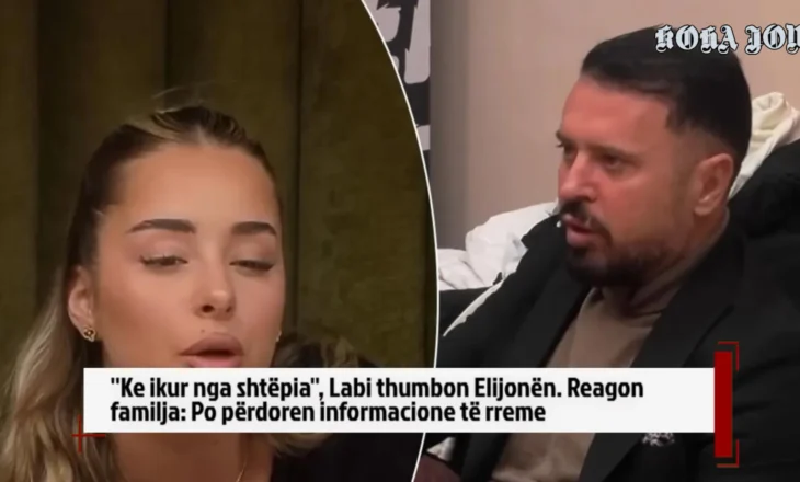 ”Ke ikur nga shtëpia”, Labi thumbon Elijonën. Reagon familja: Po përdoren informacione të rreme