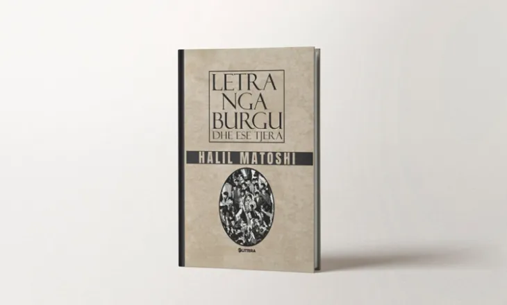 “Letra nga burgu & ese tjera”, libër i ri nga Halil Matoshi