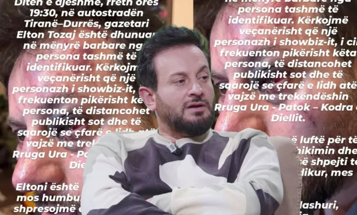 Pamje të rënda/ Dhunohet brutalisht gazetari i njohur, Elton Tozaj rrezikon të humbasë shikimin