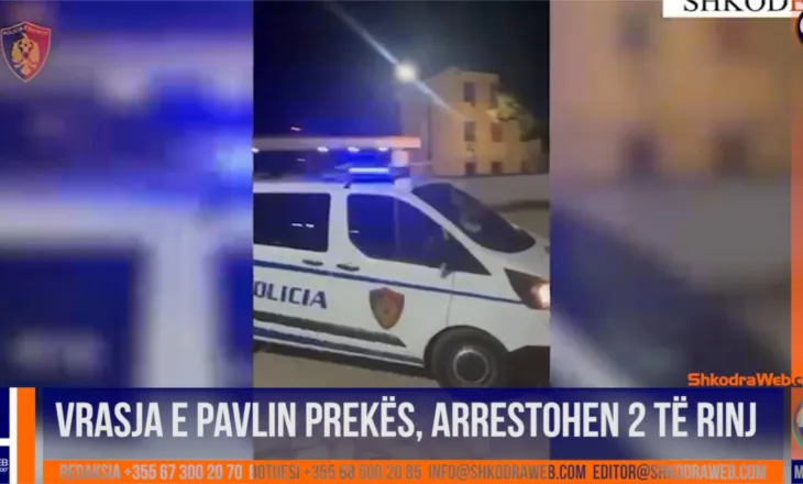 VIDEO – Policia e Shkodrës arreston dy persona, akuzohen për vrasjen e Pavlin Preka në shkurt të këtij viti