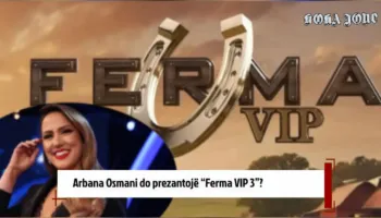 Arbana Osmani do prezantojë “Ferma VIP 3”?