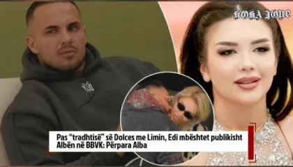 Pas “tradhtisë” së Dolces me Limin, Edi mbështet publikisht Albën në BBVK: Përpara Alba