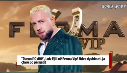 ”Duroni 10 ditë”, Luiz Ejlli në Ferma Vip? Ndez dyshimet, ja çfarë po përgatit