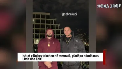 Ish-at e Dolces takohen në mesnatë, çfarë po ndodh mes Limit dhe Edit?