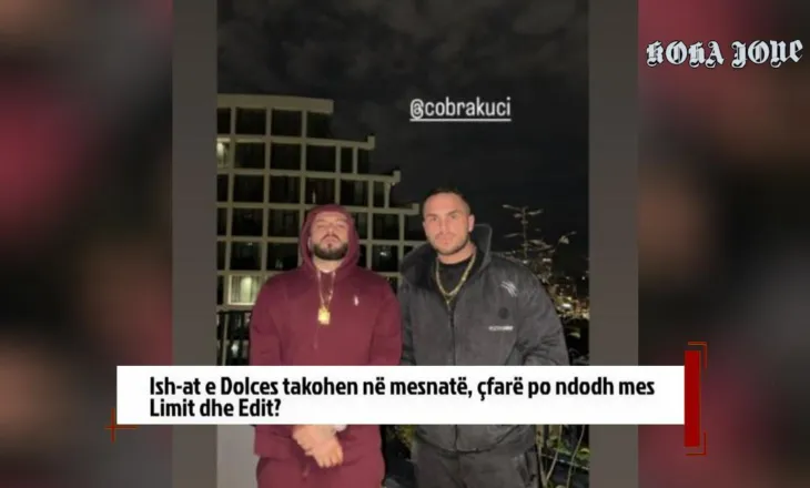Ish-at e Dolces takohen në mesnatë, çfarë po ndodh mes Limit dhe Edit?