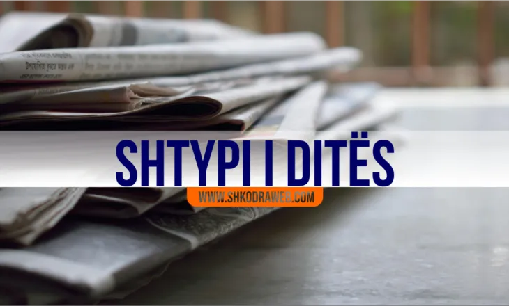 SHTYPI I DITËS – Çfarë shkruajnë gazetat shqiptare për ditën e sotme, e merkurë, 4 mars 2026…