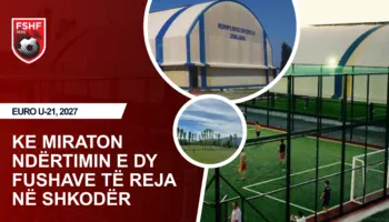 Dy fusha të reja në Shkodër! Do jenë gati për Kampionatin Europian U21