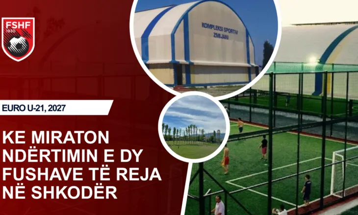 Dy fusha të reja në Shkodër! Do jenë gati për Kampionatin Europian U21