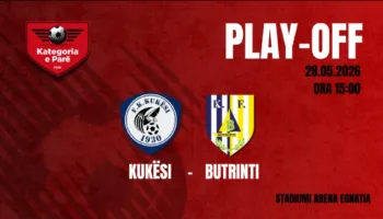 Playoff-i i Kategorisë së Parë/ Ja se ku dhe kur do të luhet ndeshja mes Kukësit dhe Butrintit