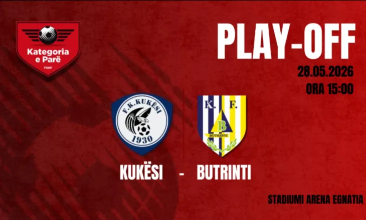 Playoff-i i Kategorisë së Parë/ Ja se ku dhe kur do të luhet ndeshja mes Kukësit dhe Butrintit