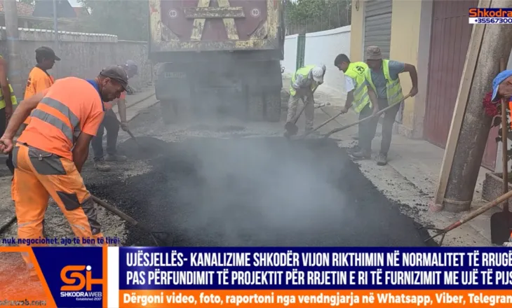 VIDEO – UK Shkodër vijon rikthimin në normalitet të rrugëve pas përfundimit të projektit për ujin e pijshëm