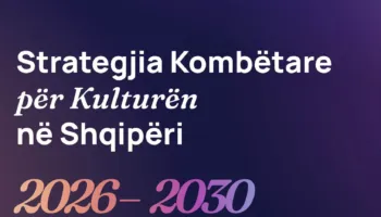Gonxhja: Strategjia Kombëtare e Kulturës 2026-2030, dokumenti që do të udhëheqë politikat për sektorin kulturor
