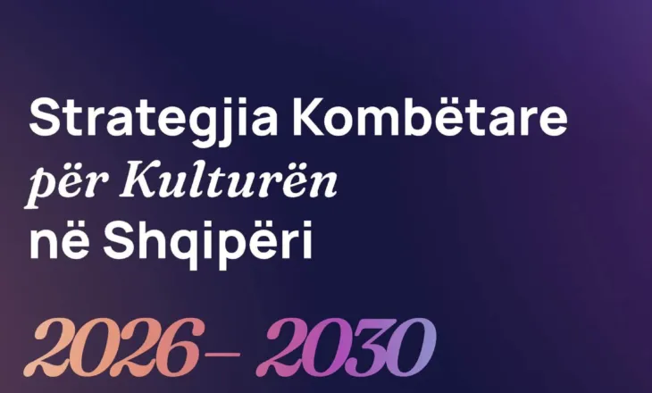 Gonxhja: Strategjia Kombëtare e Kulturës 2026-2030, dokumenti që do të udhëheqë politikat për sektorin kulturor