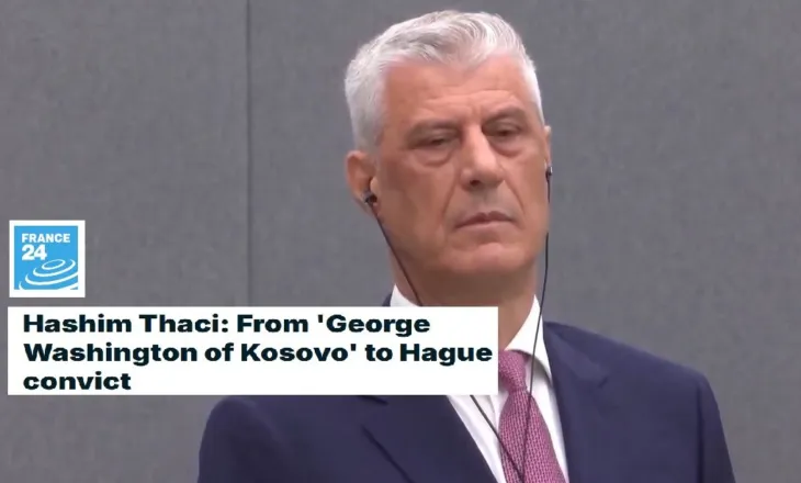 France 24”: Hashim Thaçi, nga “George Washington i Kosovës” në të dënuar të Hagës