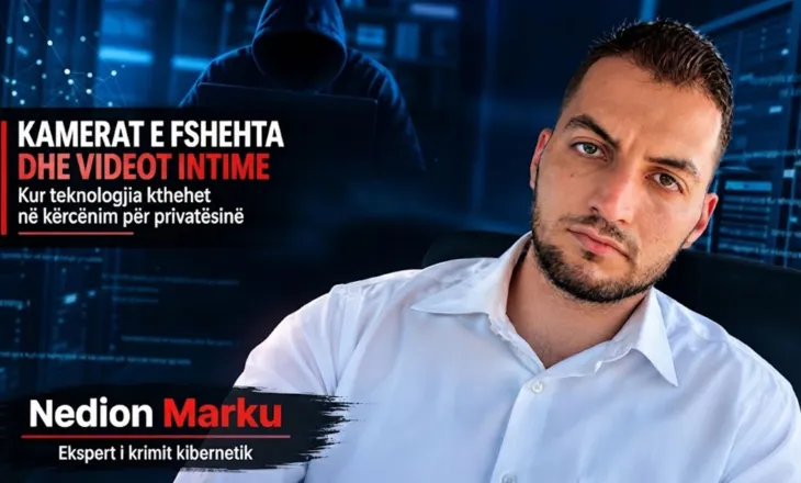 Eksperti i krimit kibernetik: Kamerat e fshehta dhe videot intime – Kur teknologjia kthehet në kërcënim për privatësinë